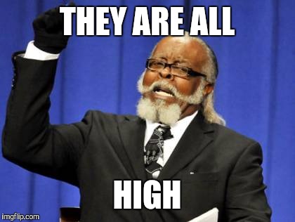 Too Damn High Meme | THEY ARE ALL HIGH | image tagged in memes,too damn high | made w/ Imgflip meme maker