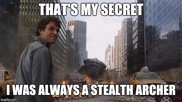 That's my secret | THAT'S MY SECRET; I WAS ALWAYS A STEALTH ARCHER | image tagged in that's my secret | made w/ Imgflip meme maker