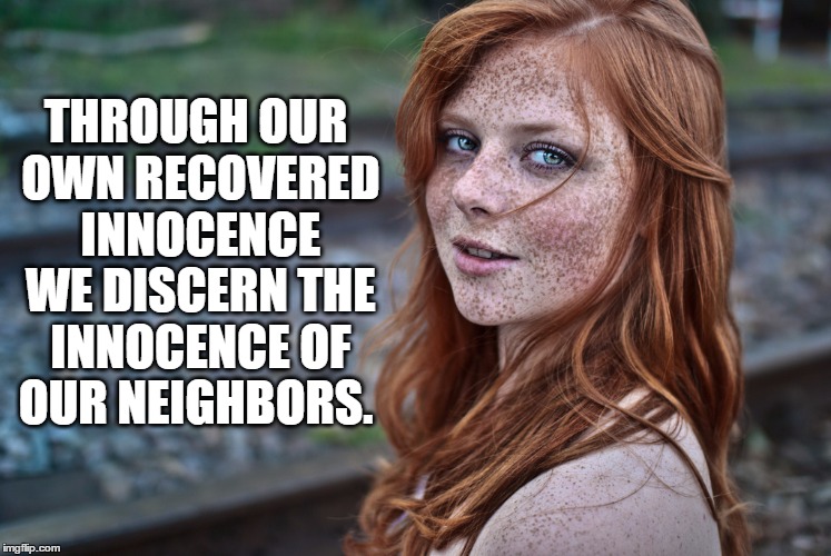 THROUGH OUR OWN RECOVERED INNOCENCE WE DISCERN THE INNOCENCE OF OUR NEIGHBORS. | image tagged in red | made w/ Imgflip meme maker