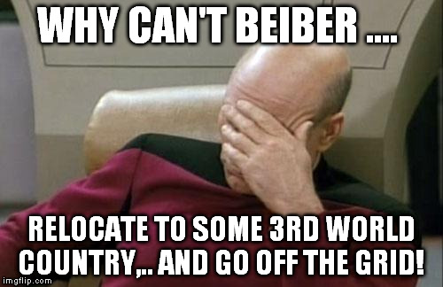 Captain Picard Facepalm Meme | WHY CAN'T BEIBER .... RELOCATE TO SOME 3RD WORLD COUNTRY,.. AND GO OFF THE GRID! | image tagged in memes,captain picard facepalm | made w/ Imgflip meme maker