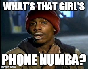 Y'all Got Any More Of That Meme | WHAT'S THAT GIRL'S PHONE NUMBA? | image tagged in memes,yall got any more of | made w/ Imgflip meme maker