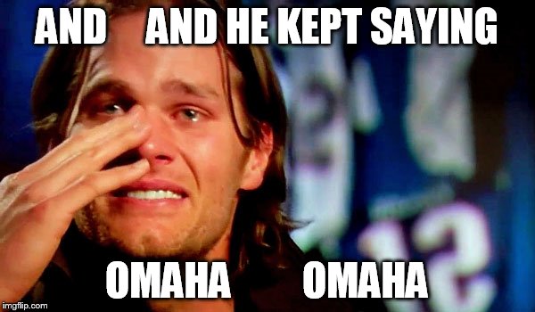 AND     AND HE KEPT SAYING OMAHA         OMAHA | made w/ Imgflip meme maker