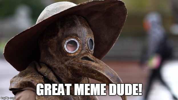 GREAT MEME DUDE! | made w/ Imgflip meme maker