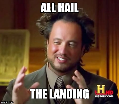 Ancient Aliens Meme | ALL HAIL THE LANDING | image tagged in memes,ancient aliens | made w/ Imgflip meme maker