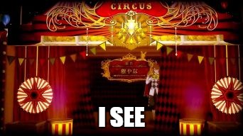 Circus Black Butler | I SEE | image tagged in circus black butler | made w/ Imgflip meme maker