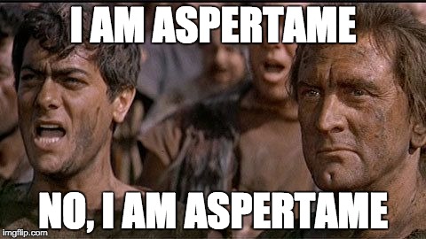 i am spartacus | I AM ASPERTAME; NO, I AM ASPERTAME | image tagged in i am spartacus | made w/ Imgflip meme maker