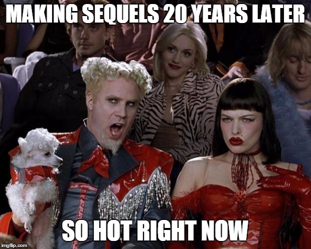 Mugatu So Hot Right Now | MAKING SEQUELS 20 YEARS LATER; SO HOT RIGHT NOW | image tagged in memes,mugatu so hot right now | made w/ Imgflip meme maker