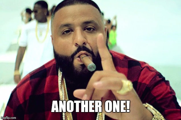 Another One! DJ Khaled | ANOTHER ONE! | image tagged in dj,random,memes | made w/ Imgflip meme maker