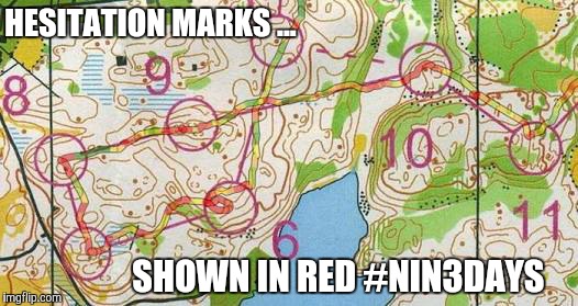 HESITATION MARKS ... SHOWN IN RED #NIN3DAYS | image tagged in orienteering | made w/ Imgflip meme maker
