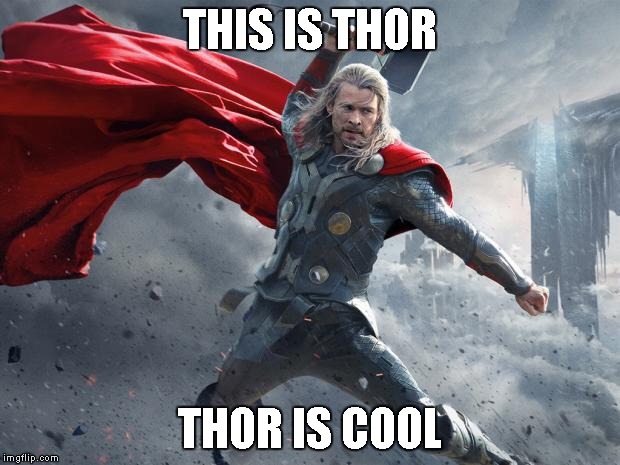 thor1 | THIS IS THOR; THOR IS COOL | image tagged in thor1 | made w/ Imgflip meme maker