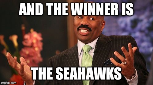 Steve Harvey | AND THE WINNER IS; THE SEAHAWKS | image tagged in memes,steve harvey | made w/ Imgflip meme maker