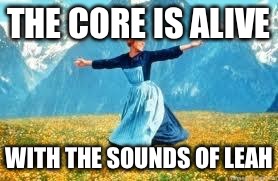 Look At All These Meme | THE CORE IS ALIVE; WITH THE SOUNDS OF LEAH | image tagged in memes,look at all these | made w/ Imgflip meme maker