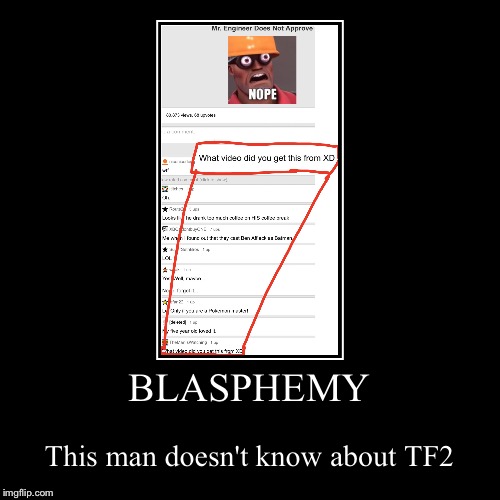 Seriously, bro? | image tagged in funny,demotivationals,tf2,blasphamey | made w/ Imgflip demotivational maker
