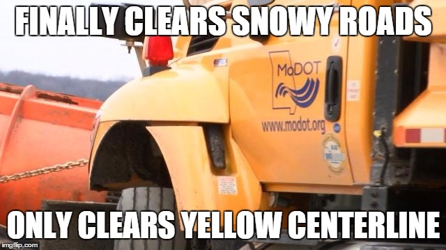 Modot Snow Meme | FINALLY CLEARS SNOWY ROADS; ONLY CLEARS YELLOW CENTERLINE | image tagged in modotsnowmemes | made w/ Imgflip meme maker