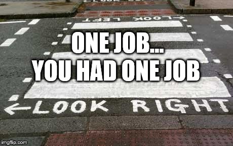 One job... | ONE JOB... YOU HAD ONE JOB | image tagged in memes,you had one job,mistakes | made w/ Imgflip meme maker