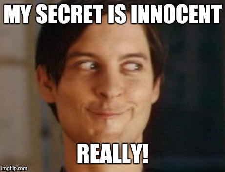 Spiderman Peter Parker Meme | MY SECRET IS INNOCENT; REALLY! | image tagged in memes,spiderman peter parker | made w/ Imgflip meme maker