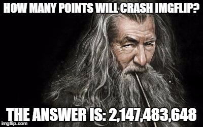 HOW MANY POINTS WILL CRASH IMGFLIP? THE ANSWER IS: 2,147,483,648 | made w/ Imgflip meme maker