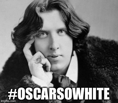 STRAIGHT OUTTA IMGFLIP | #OSCARSOWHITE | image tagged in oscar wilde | made w/ Imgflip meme maker
