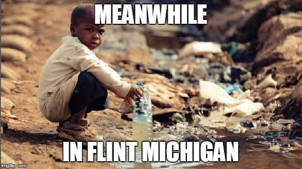 MEANWHILE; IN FLINT MICHIGAN | image tagged in memes | made w/ Imgflip meme maker
