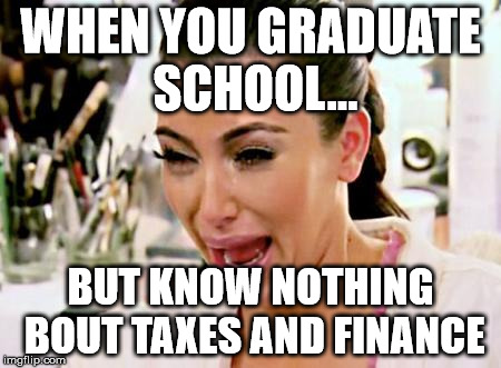 Kim Kardashian | WHEN YOU GRADUATE SCHOOL... BUT KNOW NOTHING BOUT TAXES AND FINANCE | image tagged in kim kardashian | made w/ Imgflip meme maker