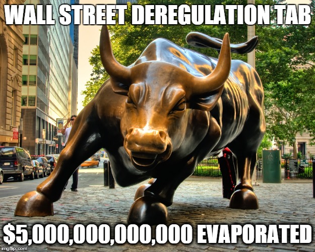 "Cut it Out", oh really | WALL STREET DEREGULATION TAB; $5,000,000,000,000 EVAPORATED | image tagged in wall street pimps,glass steagall | made w/ Imgflip meme maker