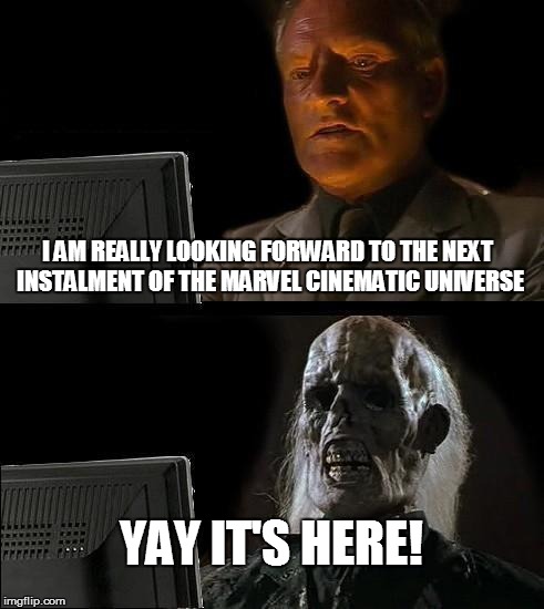 I'll Just Wait Here Meme | I AM REALLY LOOKING FORWARD TO THE NEXT INSTALMENT OF THE MARVEL CINEMATIC UNIVERSE; YAY IT'S HERE! | image tagged in memes,ill just wait here,captain america civil war,captain america,iron man,spider-man | made w/ Imgflip meme maker