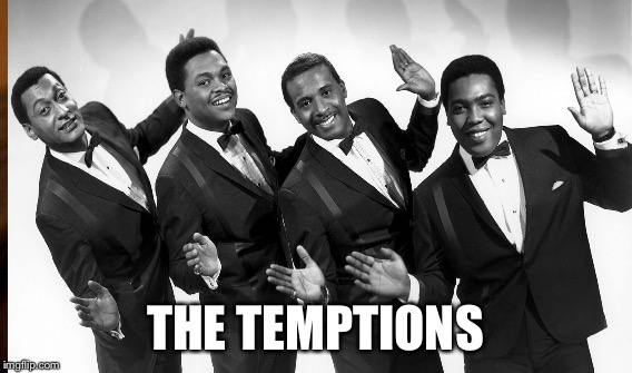 THE TEMPTIONS | made w/ Imgflip meme maker