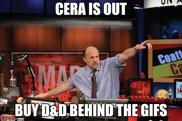 Mad Money Jim Cramer | CERA IS OUT; BUY D&D BEHIND THE GIFS | image tagged in memes,mad money jim cramer | made w/ Imgflip meme maker