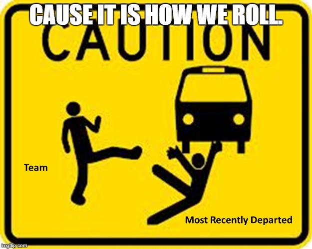 CAUSE IT IS HOW WE ROLL. | image tagged in memes | made w/ Imgflip meme maker