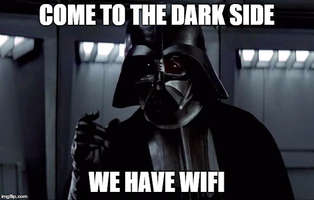 Darth Vader | COME TO THE DARK SIDE; WE HAVE WIFI | image tagged in darth vader | made w/ Imgflip meme maker