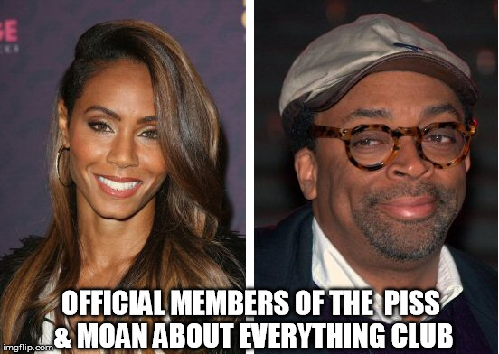 piss & moan | OFFICIAL MEMBERS OF THE  PISS & MOAN ABOUT EVERYTHING CLUB | image tagged in celebrity | made w/ Imgflip meme maker
