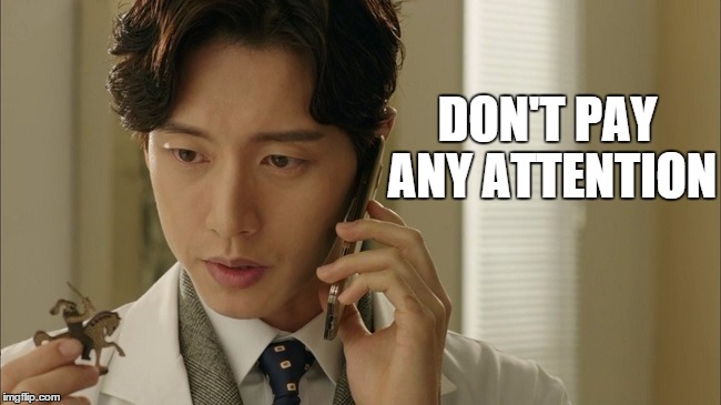 When someone you hate calls you |  DON'T PAY ANY ATTENTION | image tagged in park hae jin,doctor stranger,attention,hate,call,someone | made w/ Imgflip meme maker