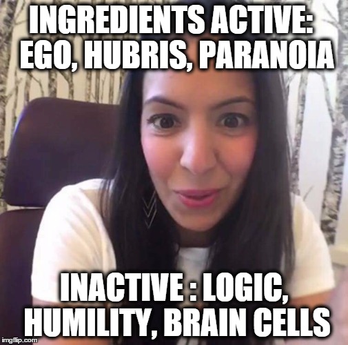 Food babe | INGREDIENTS ACTIVE:  EGO, HUBRIS, PARANOIA; INACTIVE : LOGIC, HUMILITY, BRAIN CELLS | image tagged in food babe | made w/ Imgflip meme maker