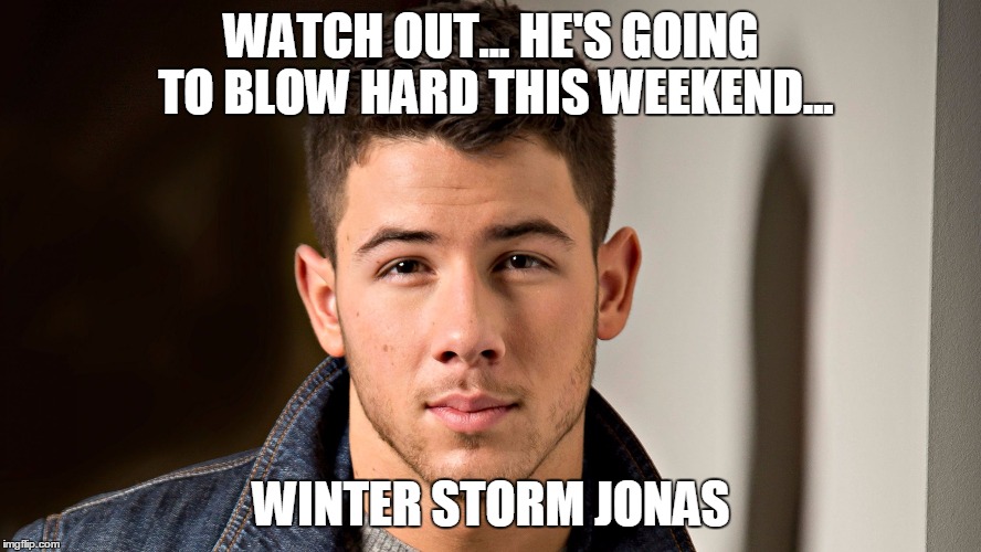 WATCH OUT... HE'S GOING TO BLOW HARD THIS WEEKEND... WINTER STORM JONAS | image tagged in winterstormjonas | made w/ Imgflip meme maker