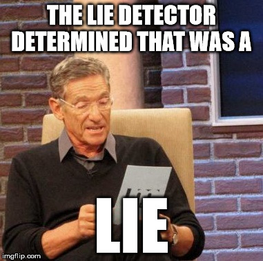 Maury Lie Detector Meme | THE LIE DETECTOR DETERMINED THAT WAS A LIE | image tagged in memes,maury lie detector | made w/ Imgflip meme maker