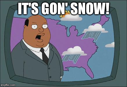 ollie williams | IT'S GON' SNOW! | image tagged in ollie williams | made w/ Imgflip meme maker
