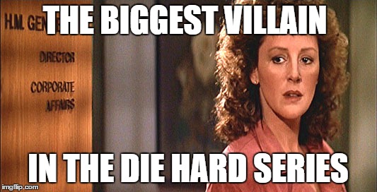 Worst wife ever | THE BIGGEST VILLAIN; IN THE DIE HARD SERIES | image tagged in die hard,villian,wife | made w/ Imgflip meme maker