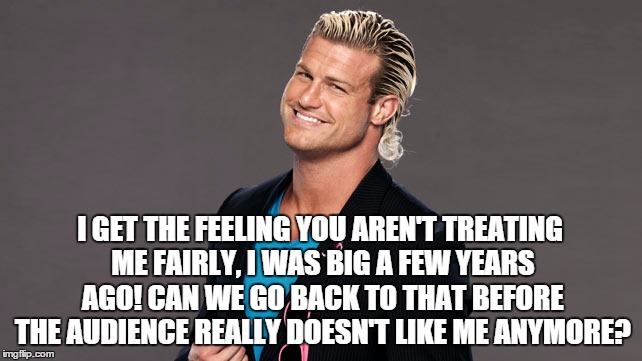 I GET THE FEELING YOU AREN'T TREATING ME FAIRLY, I WAS BIG A FEW YEARS AGO! CAN WE GO BACK TO THAT BEFORE THE AUDIENCE REALLY DOESN'T LIKE ME ANYMORE? | made w/ Imgflip meme maker