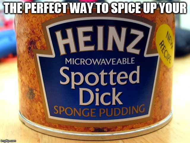 THE PERFECT WAY TO SPICE UP YOUR | made w/ Imgflip meme maker