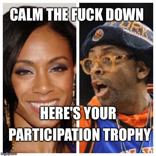 CALM THE F**K DOWN HERE'S YOUR PARTICIPATION TROPHY | image tagged in jada and spike | made w/ Imgflip meme maker