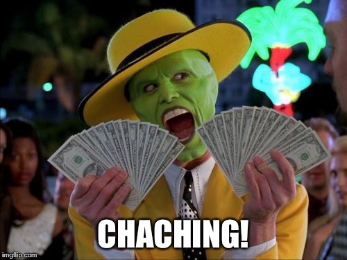 Money Money | CHACHING! | image tagged in memes,money money | made w/ Imgflip meme maker