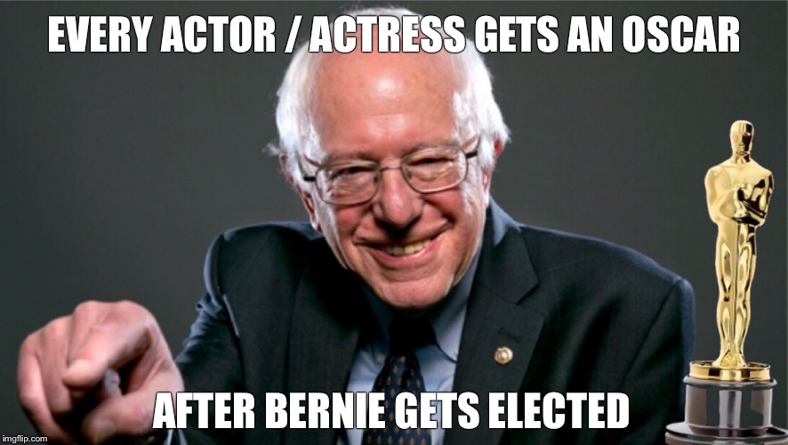 Bernie Sanders Oscars | EVERY ACTOR / ACTRESS GETS AN OSCAR; AFTER BERNIE GETS ELECTED | image tagged in bernie sanders,oscars,socialism,memes,election 2016,hollywood | made w/ Imgflip meme maker