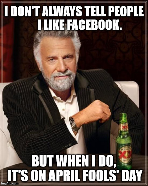 Fools' on Facebook | image tagged in memes,the most interesting man in the world,trolling