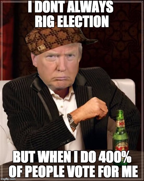 The Most Interesting Man In The World Meme | I DONT ALWAYS RIG ELECTION; BUT WHEN I DO 400% OF PEOPLE VOTE FOR ME | image tagged in memes,the most interesting man in the world,scumbag | made w/ Imgflip meme maker