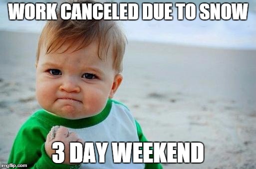 Yes Baby | WORK CANCELED DUE TO SNOW; 3 DAY WEEKEND | image tagged in yes baby,snow day,weekend,meme,memes,funny memes | made w/ Imgflip meme maker
