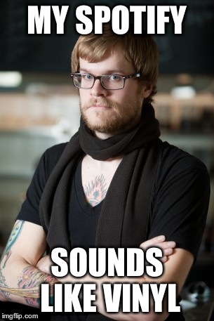 Hipster Barista Meme | MY SPOTIFY; SOUNDS LIKE VINYL | image tagged in memes,hipster barista | made w/ Imgflip meme maker