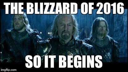 So it begins | THE BLIZZARD OF 2016; SO IT BEGINS | image tagged in so it begins | made w/ Imgflip meme maker
