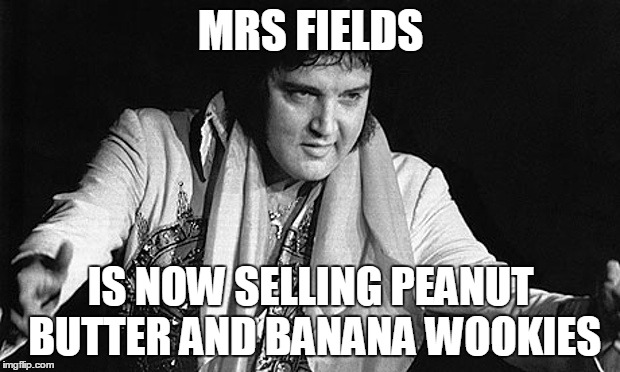 MRS FIELDS IS NOW SELLING PEANUT BUTTER AND BANANA WOOKIES | made w/ Imgflip meme maker