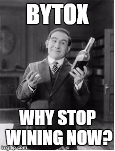 Bytox, Why stop wining? | BYTOX; WHY STOP WINING NOW? | image tagged in wine,bytox,vintage | made w/ Imgflip meme maker