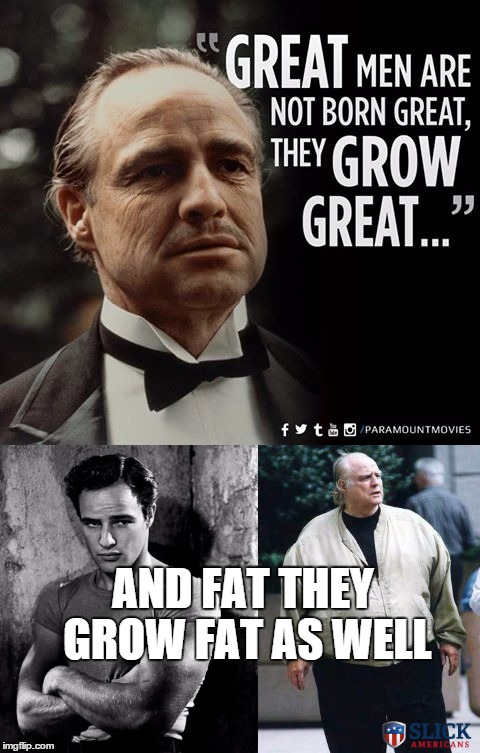 AND FAT THEY GROW FAT AS WELL | made w/ Imgflip meme maker